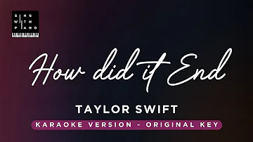 How did it end? - Taylor Swift (original Key karaoke) - Piano Instrumental Cover with Lyrics