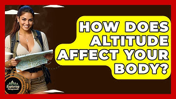 How Does Altitude Affect Your Body? - Exploring Campgrounds