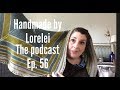 Handmade by lorelei the podcast knitting podcast  episode 56