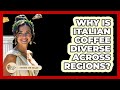 Why Is Italian Coffee Diverse Across Regions? - Story Of Italy