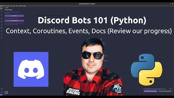 Discord Bots 101 (Python) - Context, Coroutines, Events, Docs (Review our progress) #4