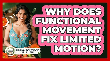 Why Does Functional Movement Fix Limited Motion? - Functional and Integrative Wellness Guru