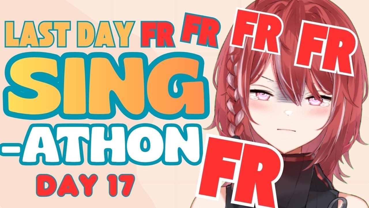 Sing-athon LAST DAY (I hope FRFRFRFRFRFR)| Day 17
