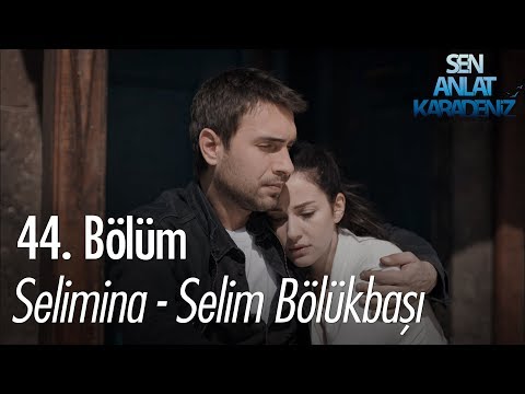 Selimina - Selim Bölükbaşı - Sen Anlat Karadeniz 44. Bölüm