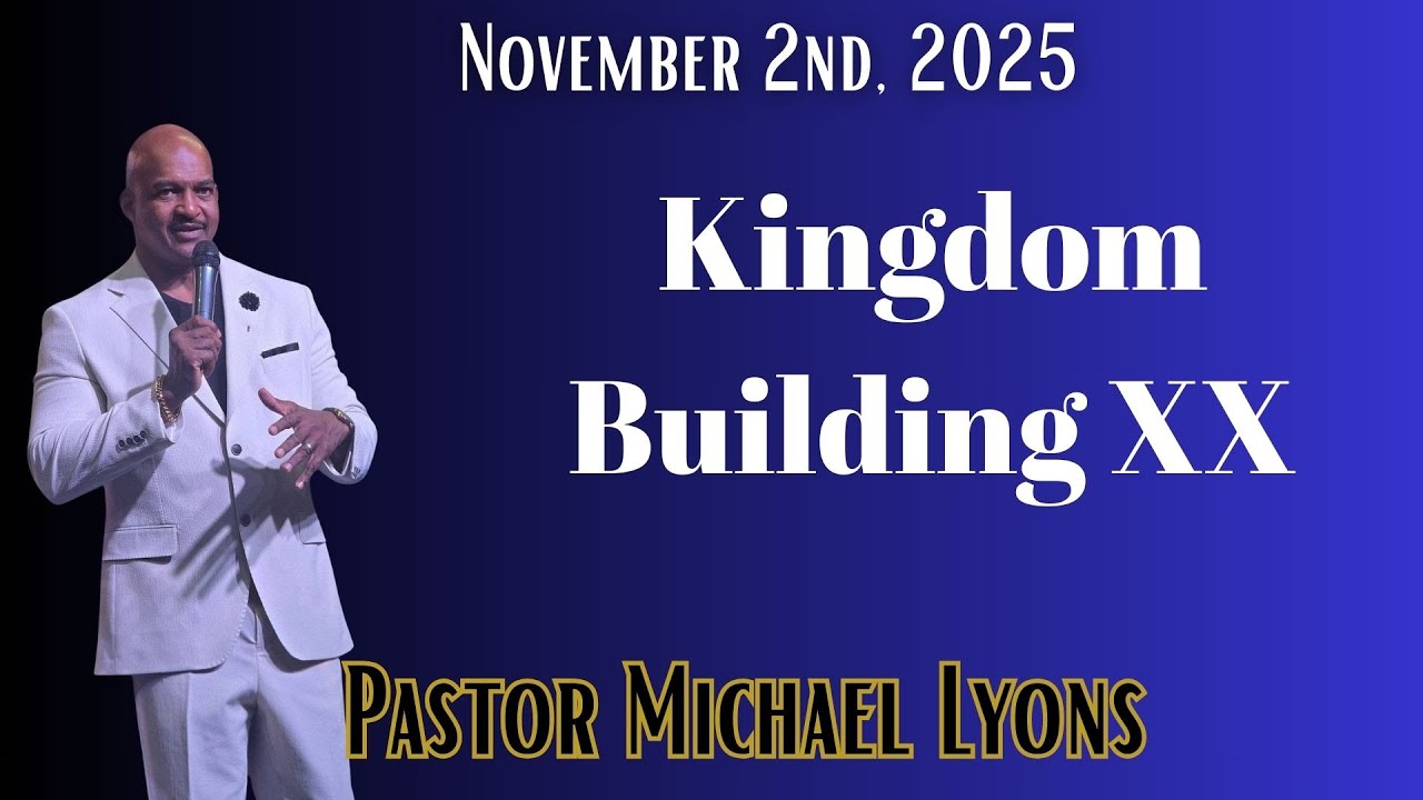 Pastor Michael Lyons "Kingdom Building XX"