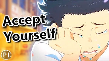 The POWER Of Self Acceptance | Why Accepting Yourself Is Important (A Silent Voice, Koe No Katachi)