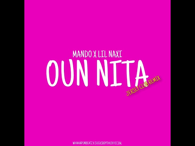 Mando X Lil Naxi - “Oun Nita” (Jersey Club Remix) class=