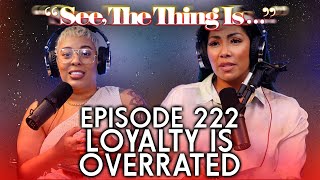 See, The Thing Is... Episode 222 | Loyalty is Overrated