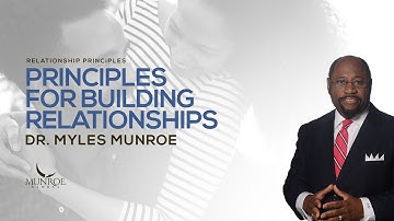 Principles For Building Relationships | Dr. Myles Munroe