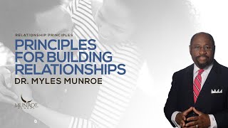 Principles For Building Relationships | Dr. Myles Munroe screenshot 1