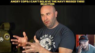 Angry Cops: I Can't Believe The Navy Missed This!! Reaction