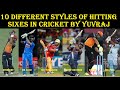 10 different styles of hitting sixes by yuvraj singh in cricket