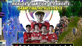 HIGHLIGHT TEAM FIGHT BTR KNIGHTS | GRAND FINAL RUTHLEES DAY 3