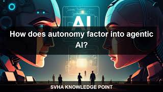 Q 7/100 - Fundamentals of Agentic AI : How does autonomy factor into agentic AI?