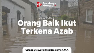 Orang Baik Ikut Terkena Azab, Ini Sebabnya - Ustadz Dr. Syafiq Riza Basalamah, M.A