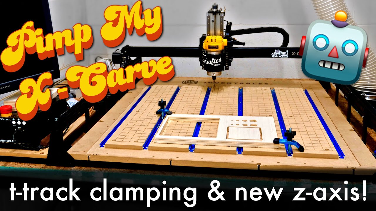 Adding T Track Clamps And A New Z Axis To My X Carve Cnc How