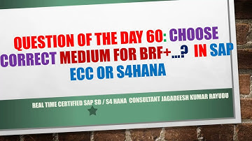 Question of the day 60 choose correct MEDIUM FOR BRF+…  In sap ecc or s4hana