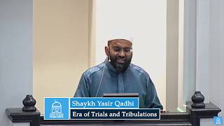 Shaykh Yasir Qadhi | Era of Trials and Tribulations