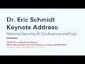 Dr. Eric Schmidt Keynote: National Security AI Conference and Expo