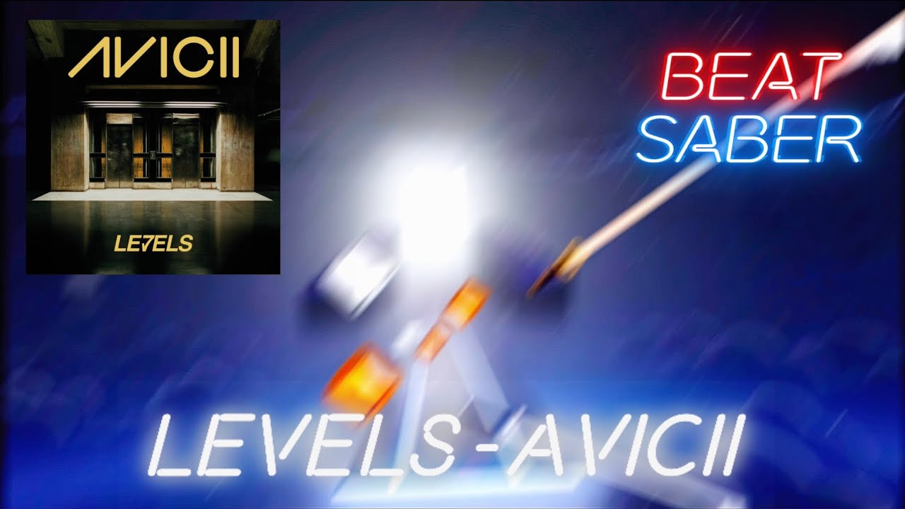 Levels Avicii [Expert+] [Beat Saber] [Custom Songs] [SS Rank] (haven