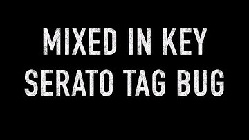 Mixed in Key Serato tag bug