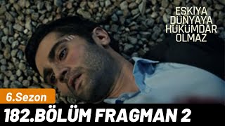 Eşkıya Dünyaya Hükümdar Olmaz 182.Bölüm 2.Fragmanı