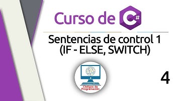 Curso de C#: 4 - Sentencias de control 1 (IF - ELSE, SWITCH)