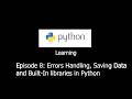 Learning Python with me.Episode 8:Errors Handling,Saving Data and Built-In libraries in Python