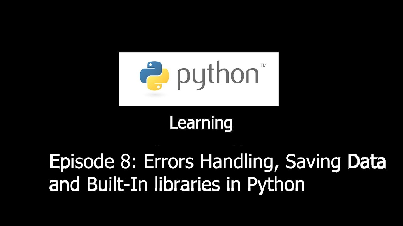 Learning Python with me.Episode 8:Errors Handling,Saving Data and Built ...
