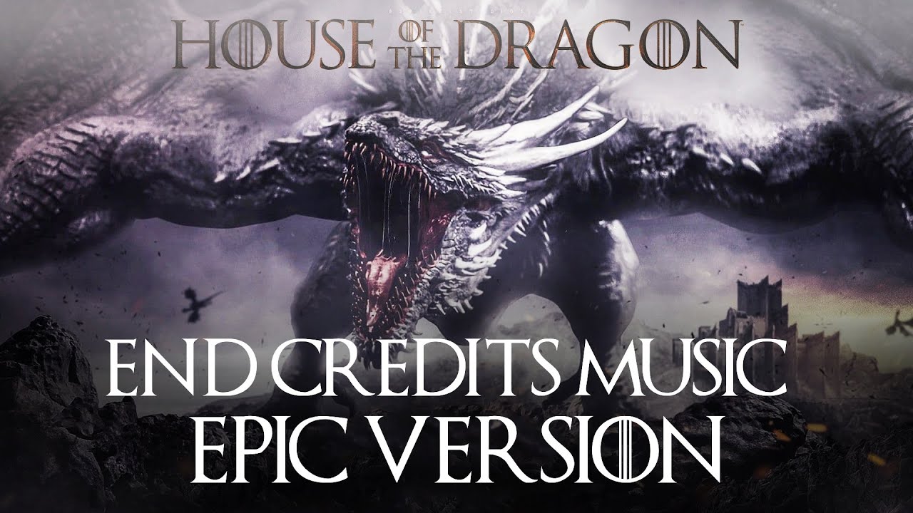 House of The Dragon - End Credits Music EXTENDED (EPIC VERSION) 