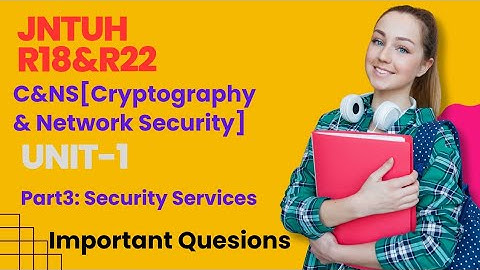 jntuh R18 & R22  c&ns cryptography and network security , security services gunshot 😱💯veryimportant