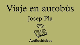 Viaje en autobús – Josep Pla (Audiolibro)