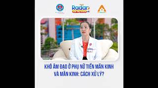 Khô Âm Đạo Ở Phụ Nữ Tiền Mãn Kinh Và Mãn Kinh Cách Xử Lý???