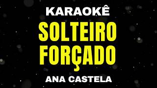 Karaokê - Solteiro Forçado - Ana Castela