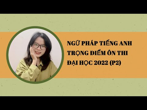 Video (P2) NGỮ PHÁP TIẾNG ANH TRỌNG ĐIỂM ÔN THI ĐẠI HỌC 2022 - YouTube