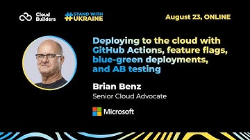 Brian Benz - Deploying to the cloud with GitHub Actions, feature flags, blue-green deployments.