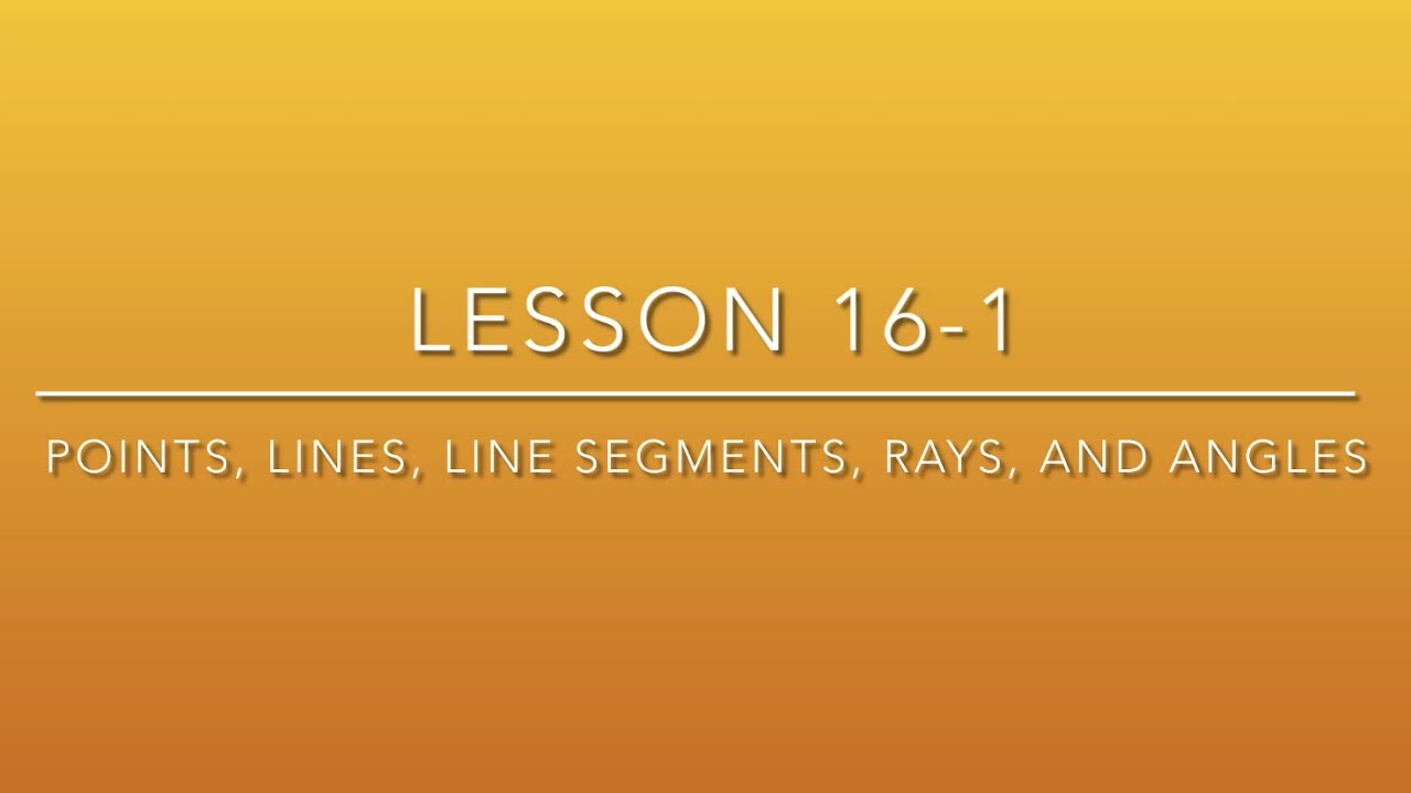 (4th Grade) Lesson 16-1 Points, Lines, Line Segments, Rays, and Angles ...
