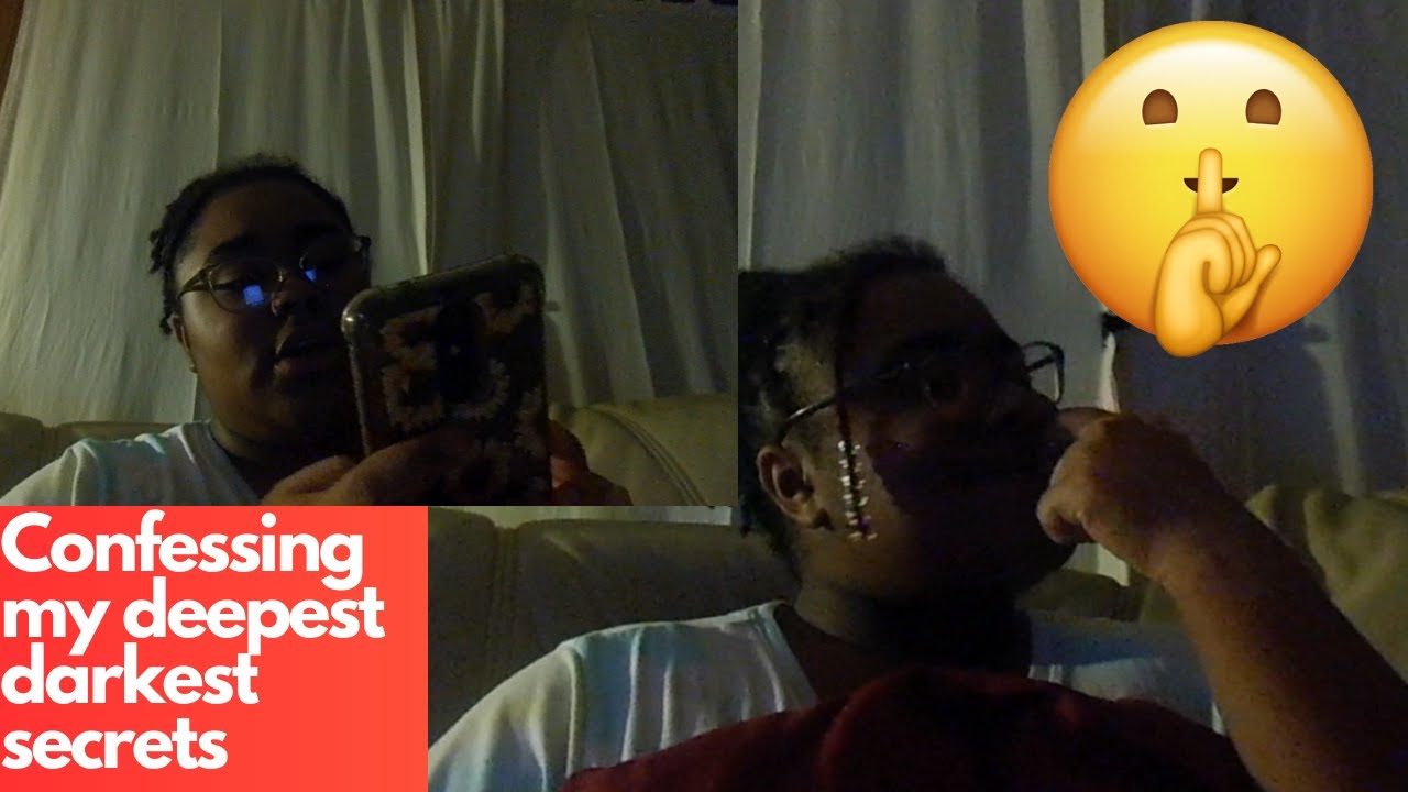 Confessing my deepest darkest secrets YouTube