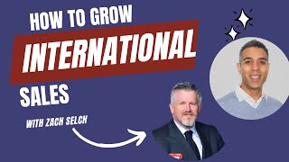 How to grow your international sales with Zach Selch