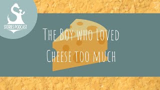 The Boy Who Loved Cheese Too Much