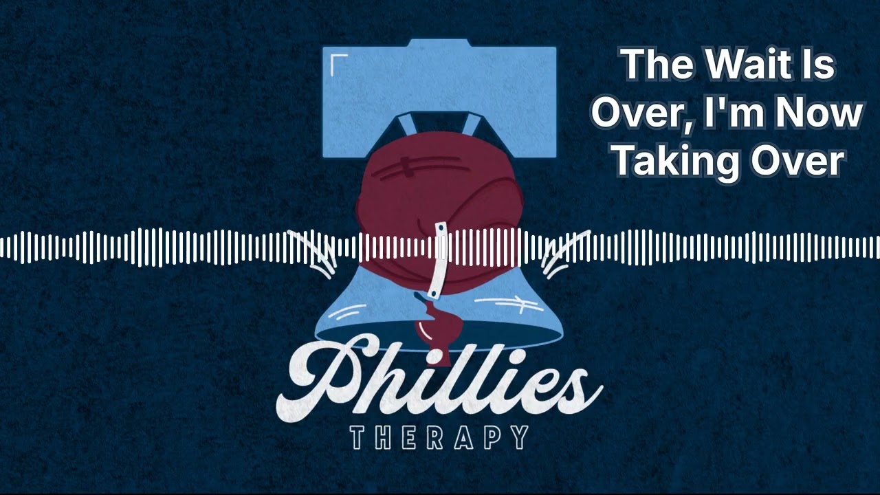 The Wait Is Over, I'm Now Taking Over | Phillies Therapy