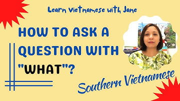 How to ask a question with WHAT in Vietnamese?