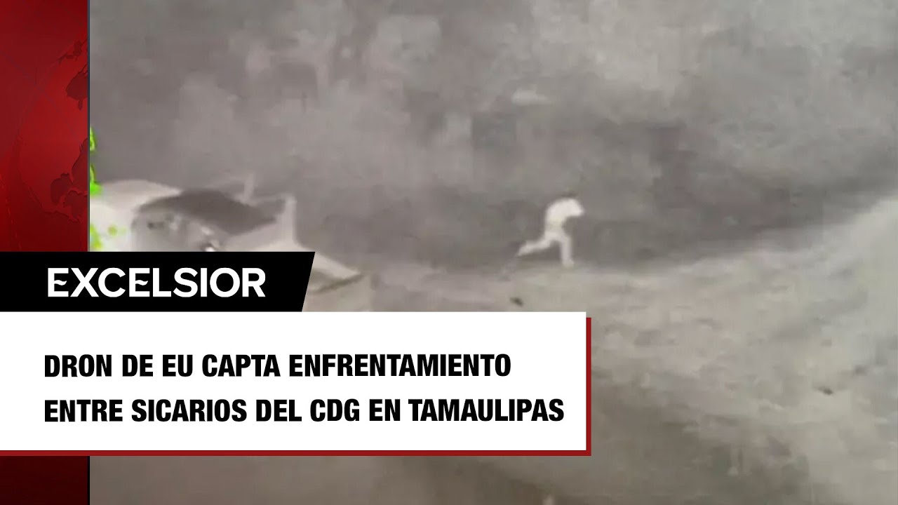 Dron de EU capta enfrentamiento entre sicarios del CDG en Tamaulipas