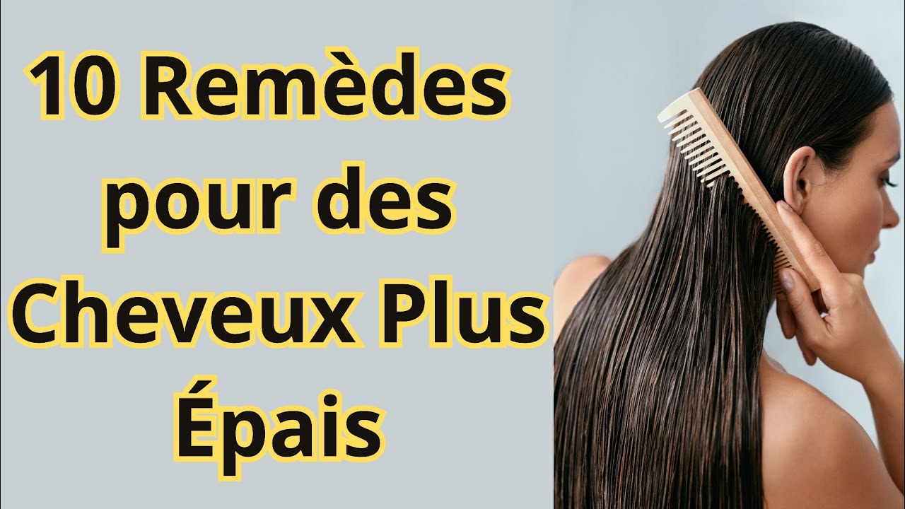 10 Remèdes Maison Éprouvés pour des Cheveux Plus Épais - YouTube