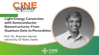 CINE Conference 2021: 'Light Energy Conversion ...', by Dr. Prashant Kamat, University of Notre Dame