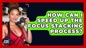 How Can I Speed Up The Focus Stacking Process? - Image Review Studio