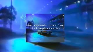 the weeknd - down low ( slowed + reverb )