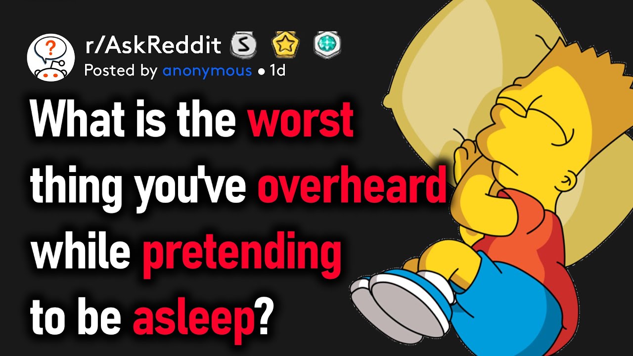 What Is The Worst Thing You've Overheard While Pretending To Be Asleep ...