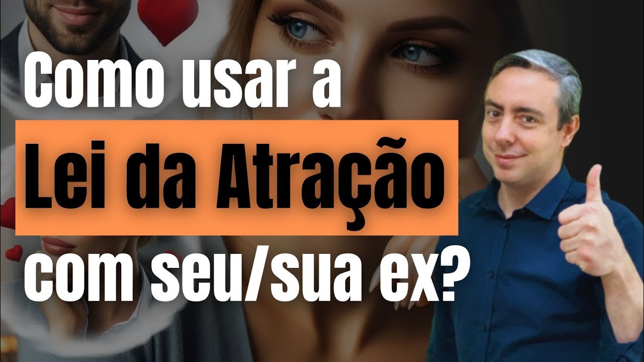Atraia seu/sua ex cônjuge de volta utilizando esta técnica da Lei da Atração