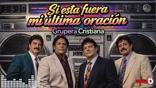 Si Esta Fuera Mi Última Oración ? | Cumbia Grupera Cristiana 80s 90s | Música Cristiana de Reflexión